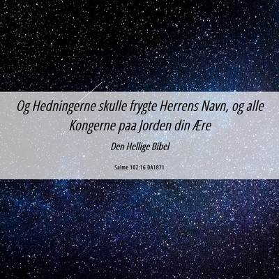 Picture 06 - Salme 102:16 DA1871 - Og Hedningerne skulle frygte Herrens Navn, og - Bible Verse Picture