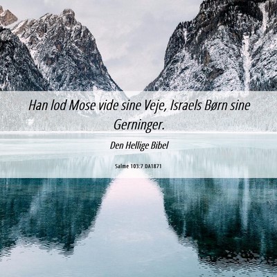 Picture 06 - Salme 103:7 DA1871 - Han lod Mose vide sine Veje, Israels Børn sine - Bible Verse Picture