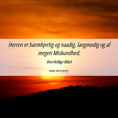 Picture 06 - Salme 103:8 DA1871 - Herren er barmhjertig og naadig, langmodig og af - Bible Verse Picture