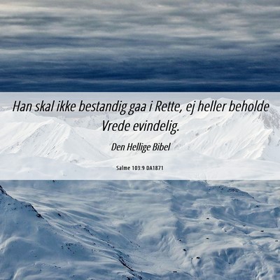 Picture 06 - Salme 103:9 DA1871 - Han skal ikke bestandig gaa i Rette, ej heller - Bible Verse Picture