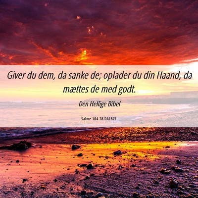 Picture 06 - Salme 104:28 DA1871 - Giver du dem, da sanke de; oplader du din Haand, - Bible Verse Picture
