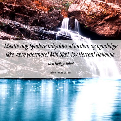 Picture 06 - Salme 104:35 DA1871 - Maatte dog Syndere udryddes af Jorden, og - Bible Verse Picture