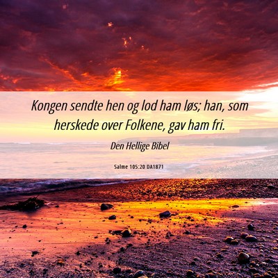 Picture 06 - Salme 105:20 DA1871 - Kongen sendte hen og lod ham løs; han, som - Bible Verse Picture