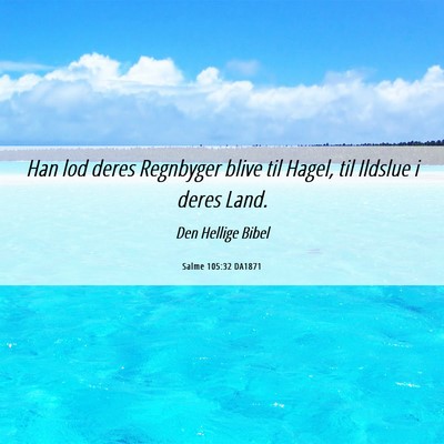 Picture 06 - Salme 105:32 DA1871 - Han lod deres Regnbyger blive til Hagel, til - Bible Verse Picture