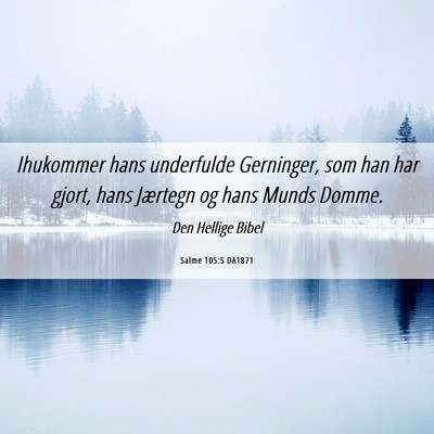 Picture 06 - Salme 105:5 DA1871 - Ihukommer hans underfulde Gerninger, som han har - Bible Verse Picture