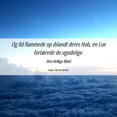 Picture 06 - Salme 106:18 DA1871 - Og Ild flammede op iblandt deres Hob, en Lue - Bible Verse Picture