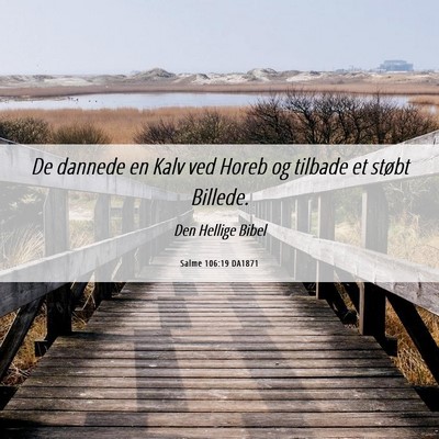 Picture 06 - Salme 106:19 DA1871 - De dannede en Kalv ved Horeb og tilbade et støbt - Bible Verse Picture