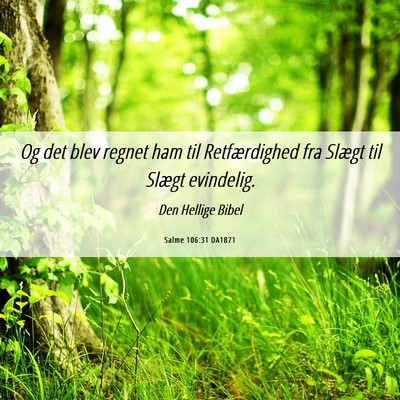Picture 06 - Salme 106:31 DA1871 - Og det blev regnet ham til Retfærdighed fra - Bible Verse Picture