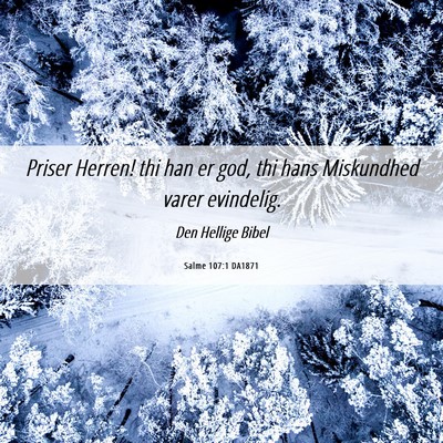 Picture 06 - Salme 107:1 DA1871 - Priser Herren! thi han er god, thi hans - Bible Verse Picture