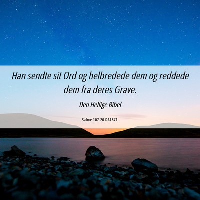 Picture 06 - Salme 107:20 DA1871 - Han sendte sit Ord og helbredede dem og reddede - Bible Verse Picture