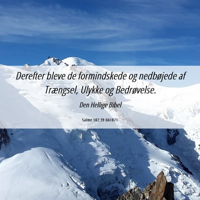 Picture 06 - Salme 107:39 DA1871 - Derefter bleve de formindskede og nedbøjede af - Bible Verse Picture
