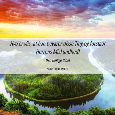 Picture 06 - Salme 107:43 DA1871 - Hvo er viis, at han bevarer disse Ting og - Bible Verse Picture