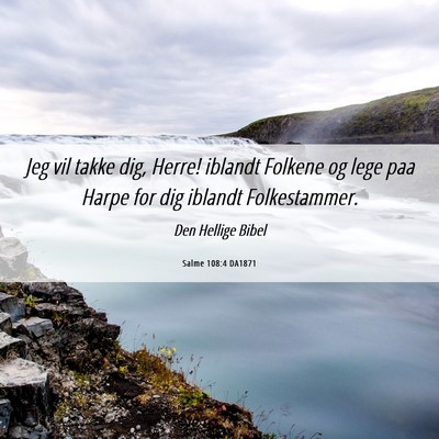 Picture 06 - Salme 108:4 DA1871 - Jeg vil takke dig, Herre! iblandt Folkene og lege - Bible Verse Picture