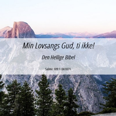 Picture 06 - Salme 109:1 DA1871 - Min Lovsangs Gud, ti - Bible Verse Picture
