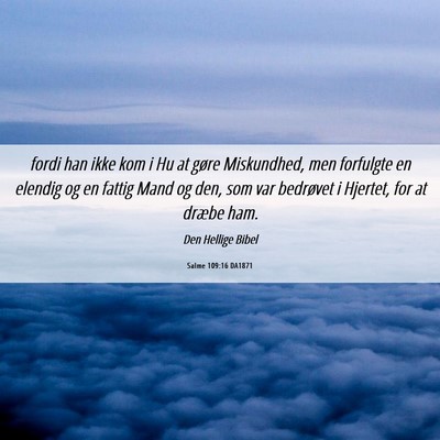 Picture 06 - Salme 109:16 DA1871 - fordi han ikke kom i Hu at gøre Miskundhed, men - Bible Verse Picture