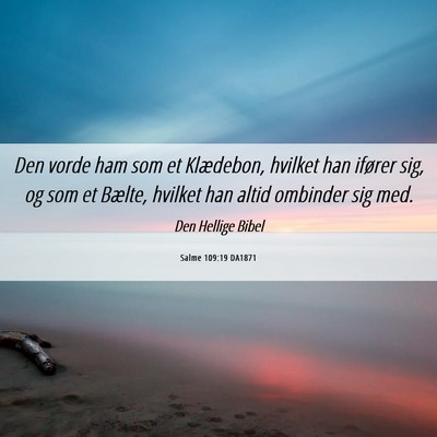 Picture 06 - Salme 109:19 DA1871 - Den vorde ham som et Klædebon, hvilket han - Bible Verse Picture