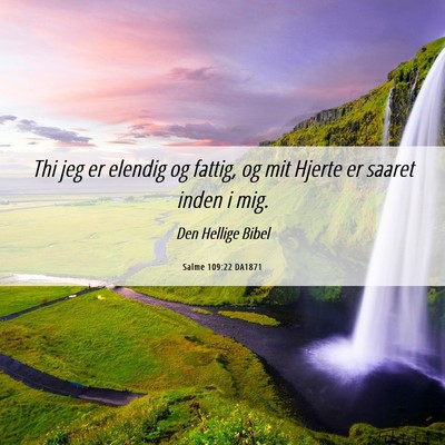 Picture 06 - Salme 109:22 DA1871 - Thi jeg er elendig og fattig, og mit Hjerte er - Bible Verse Picture