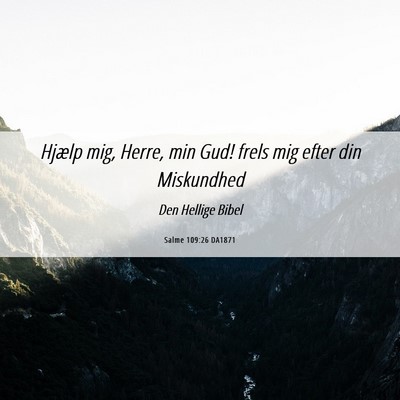 Picture 06 - Salme 109:26 DA1871 - Hjælp mig, Herre, min Gud! frels mig efter din - Bible Verse Picture