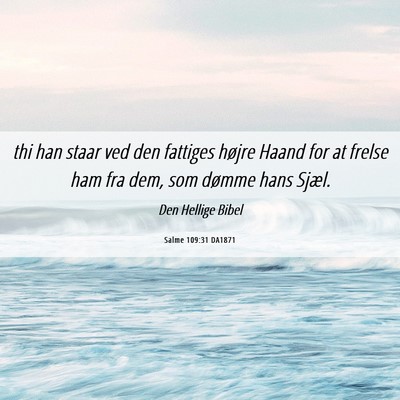 Picture 06 - Salme 109:31 DA1871 - thi han staar ved den fattiges højre Haand for - Bible Verse Picture