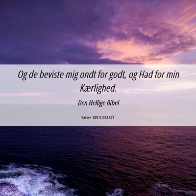 Picture 06 - Salme 109:5 DA1871 - Og de beviste mig ondt for godt, og Had for min - Bible Verse Picture