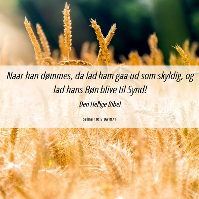 Picture 06 - Salme 109:7 DA1871 - Naar han dømmes, da lad ham gaa ud som skyldig, - Bible Verse Picture