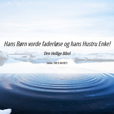 Picture 06 - Salme 109:9 DA1871 - Hans Børn vorde faderløse og hans Hustru - Bible Verse Picture