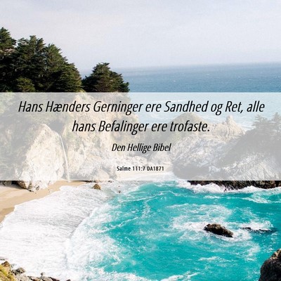 Picture 06 - Salme 111:7 DA1871 - Hans Hænders Gerninger ere Sandhed og Ret, alle - Bible Verse Picture