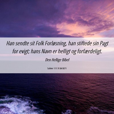 Picture 06 - Salme 111:9 DA1871 - Han sendte sit Folk Forløsning, han stiftede sin - Bible Verse Picture