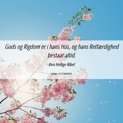 Picture 06 - Salme 112:3 DA1871 - Gods og Rigdom er i hans Hus, og hans - Bible Verse Picture