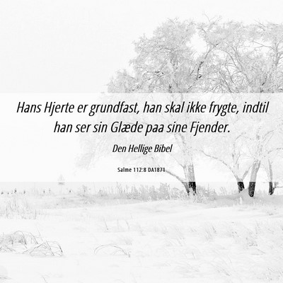 Picture 06 - Salme 112:8 DA1871 - Hans Hjerte er grundfast, han skal ikke frygte, - Bible Verse Picture
