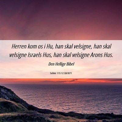 Picture 06 - Salme 115:12 DA1871 - Herren kom os i Hu, han skal velsigne, han skal - Bible Verse Picture
