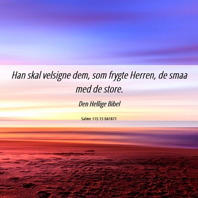 Picture 06 - Salme 115:13 DA1871 - Han skal velsigne dem, som frygte Herren, de smaa - Bible Verse Picture