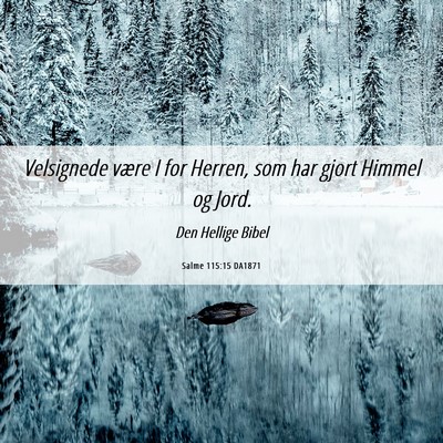 Picture 06 - Salme 115:15 DA1871 - Velsignede være I for Herren, som har gjort - Bible Verse Picture