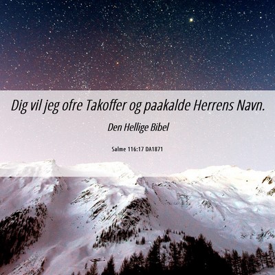 Picture 06 - Salme 116:17 DA1871 - Dig vil jeg ofre Takoffer og paakalde Herrens - Bible Verse Picture