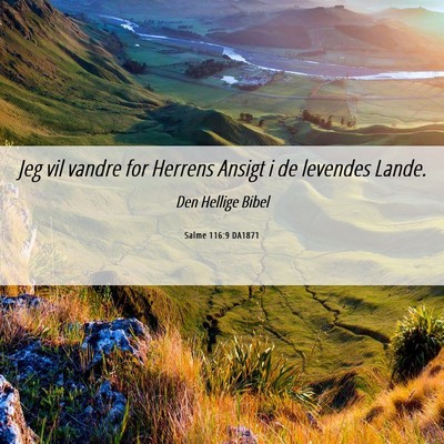 Picture 06 - Salme 116:9 DA1871 - Jeg vil vandre for Herrens Ansigt i de levendes - Bible Verse Picture