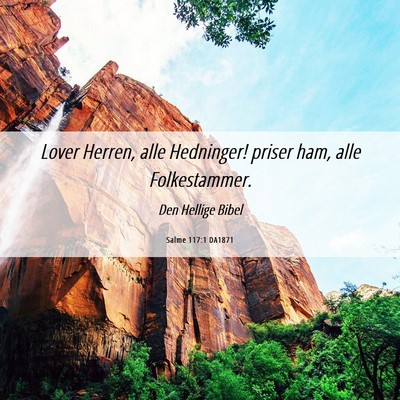 Picture 06 - Salme 117:1 DA1871 - Lover Herren, alle Hedninger! priser ham, alle - Bible Verse Picture
