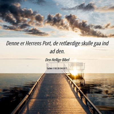 Picture 06 - Salme 118:20 DA1871 - Denne er Herrens Port, de retfærdige skulle gaa - Bible Verse Picture