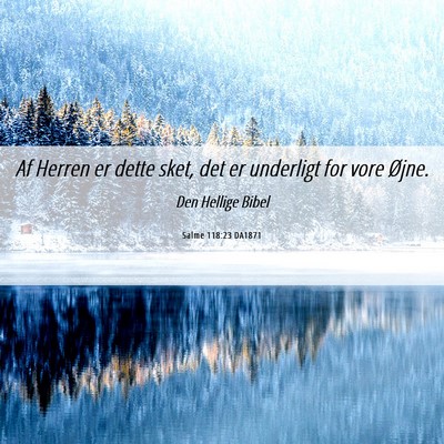 Picture 06 - Salme 118:23 DA1871 - Af Herren er dette sket, det er underligt for - Bible Verse Picture