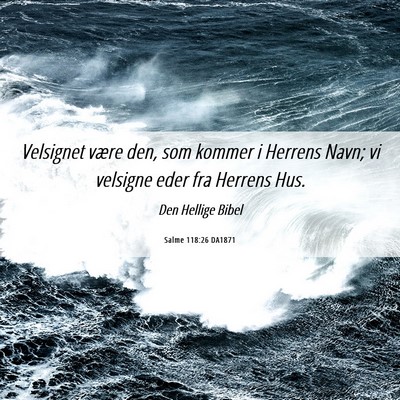 Picture 06 - Salme 118:26 DA1871 - Velsignet være den, som kommer i Herrens Navn; - Bible Verse Picture