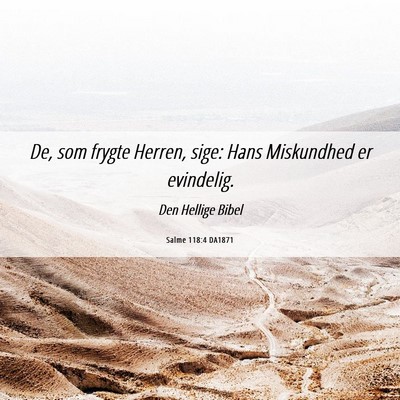 Picture 06 - Salme 118:4 DA1871 - De, som frygte Herren, sige: Hans Miskundhed er - Bible Verse Picture