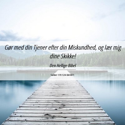 Picture 06 - Salme 119:124 DA1871 - Gør med din Tjener efter din Miskundhed, og lær - Bible Verse Picture