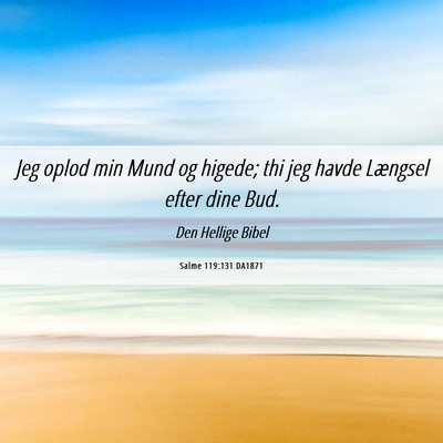 Picture 06 - Salme 119:131 DA1871 - Jeg oplod min Mund og higede; thi jeg havde - Bible Verse Picture