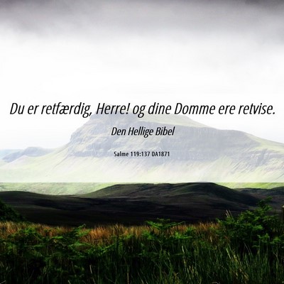 Picture 06 - Salme 119:137 DA1871 - Du er retfærdig, Herre! og dine Domme ere - Bible Verse Picture