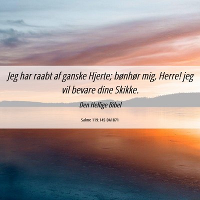 Picture 06 - Salme 119:145 DA1871 - Jeg har raabt af ganske Hjerte; bønhør mig, - Bible Verse Picture