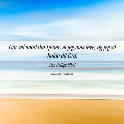 Picture 06 - Salme 119:17 DA1871 - Gør vel imod din Tjener, at jeg maa leve, og jeg - Bible Verse Picture