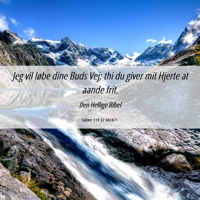 Picture 06 - Salme 119:32 DA1871 - Jeg vil løbe dine Buds Vej; thi du giver mit - Bible Verse Picture