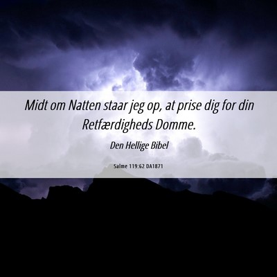 Picture 06 - Salme 119:62 DA1871 - Midt om Natten staar jeg op, at prise dig for din - Bible Verse Picture