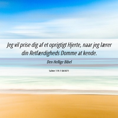 Picture 06 - Salme 119:7 DA1871 - Jeg vil prise dig af et oprigtigt Hjerte, naar - Bible Verse Picture