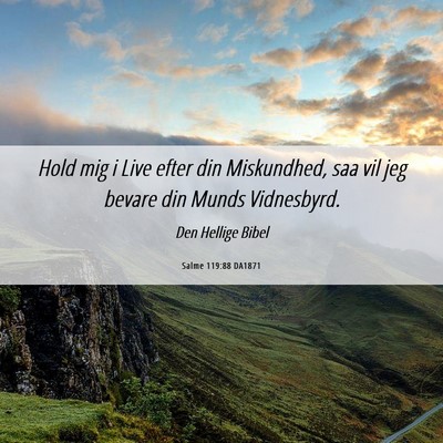 Picture 06 - Salme 119:88 DA1871 - Hold mig i Live efter din Miskundhed, saa vil jeg - Bible Verse Picture