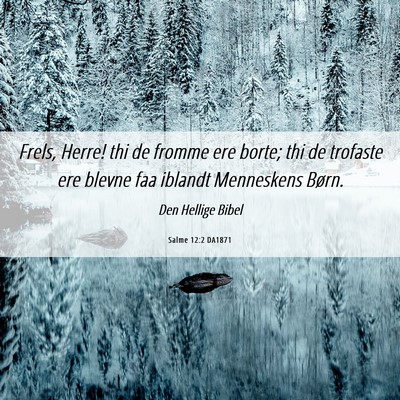 Picture 06 - Salme 12:2 DA1871 - Frels, Herre! thi de fromme ere borte; thi de - Bible Verse Picture